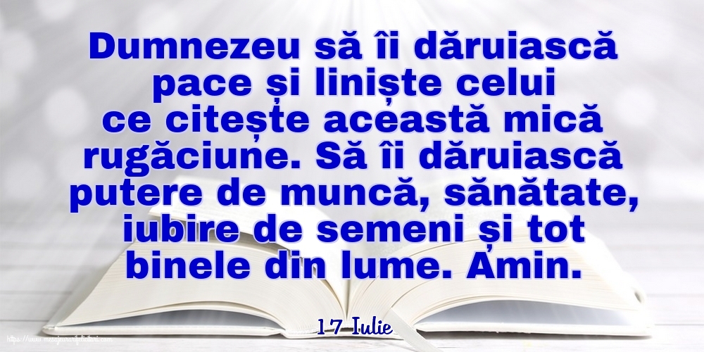 Felicitari de 17 Iulie - 17 Iulie - Dumnezeu să îi dăruiască pace și liniște celui ce citește această mică rugăciune