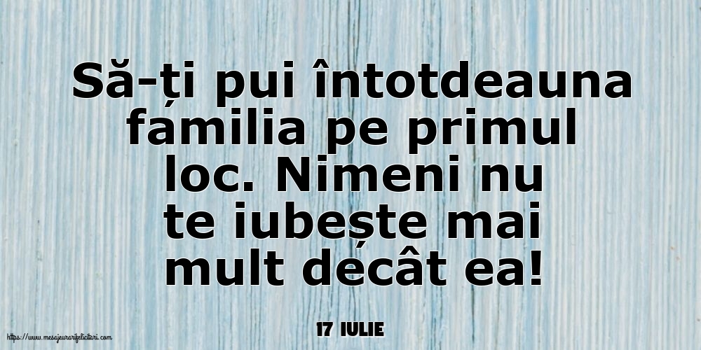 Felicitari de 17 Iulie - 17 Iulie - Să-ți pui întotdeauna familia pe primul loc