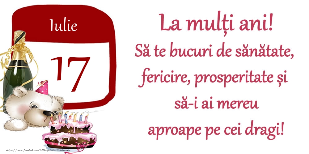 Iulie 17 La mulți ani! Să te bucuri de sănătate, fericire, prosperitate și să-i ai mereu aproape pe cei dragi!