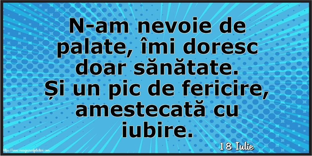 Felicitari de 18 Iulie - 18 Iulie - N-am nevoie de palate