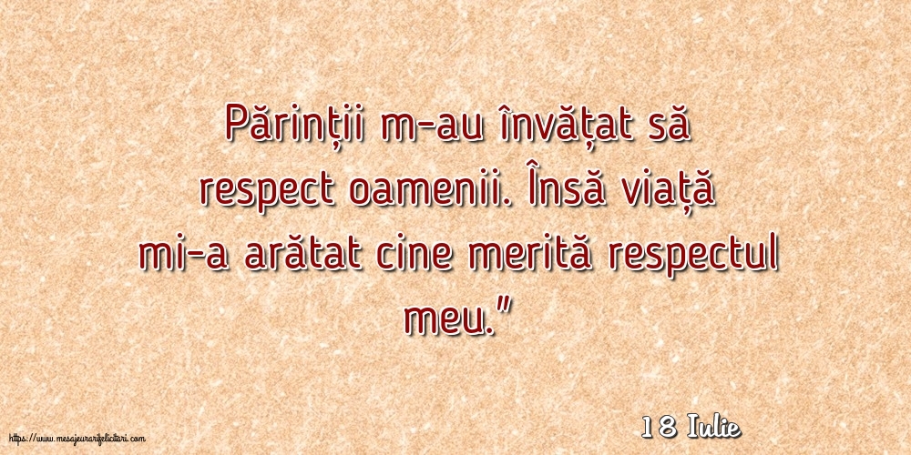 Felicitari de 18 Iulie - 18 Iulie - Părinții m-au învățat să respect oamenii