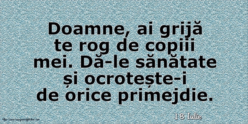 Felicitari de 18 Iulie - 18 Iulie - Doamne, ai grijă te rog de copiii mei