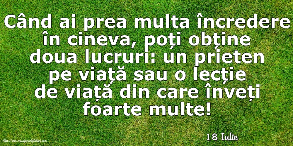 Felicitari de 18 Iulie - 18 Iulie - Când ai prea multa încredere în cineva...