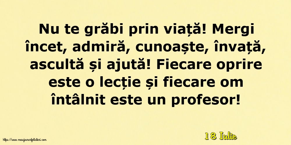 Felicitari de 18 Iulie - 18 Iulie - Nu te grăbi prin viață!