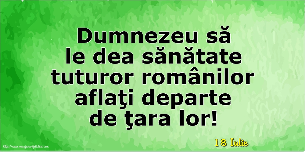 Felicitari de 18 Iulie - 18 Iulie - Dumnezeu să le dea sănătate tuturor românilor