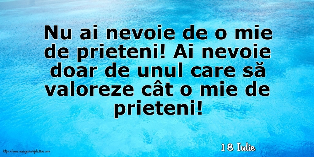 Felicitari de 18 Iulie - 18 Iulie - Nu ai nevoie de o mie de prieteni!