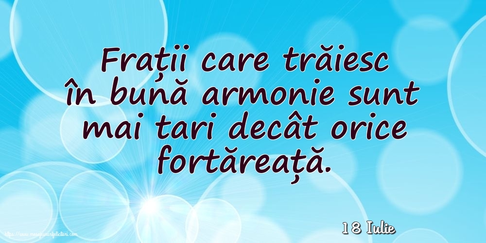 Felicitari de 18 Iulie - 18 Iulie - Frații care trăiesc în bună armonie sunt mai tari decât orice fortăreață