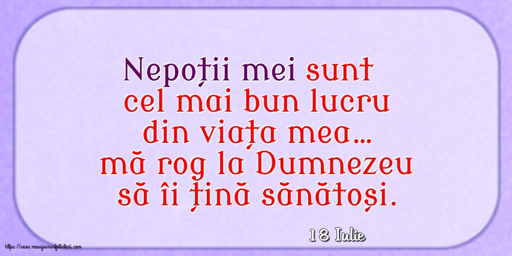 Felicitari de 18 Iulie - 18 Iulie - Nepoții mei sunt cel mai bun lucru din viața mea…