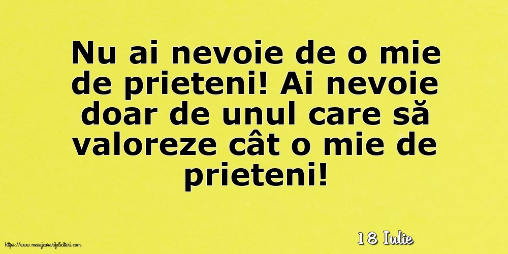 Felicitari de 18 Iulie - 18 Iulie - Nu ai nevoie de o mie de prieteni!