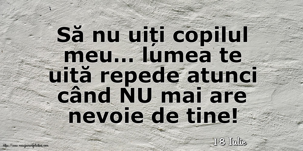 Felicitari de 18 Iulie - 18 Iulie - Să nu uiți copilul meu