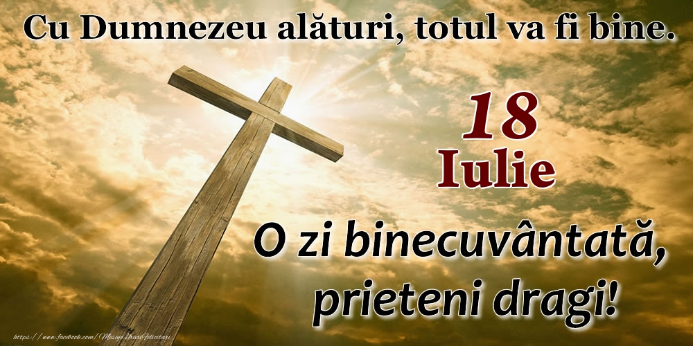 Felicitari de 18 Iulie - 18 Iulie - O zi binecuvântată, prieteni dragi!