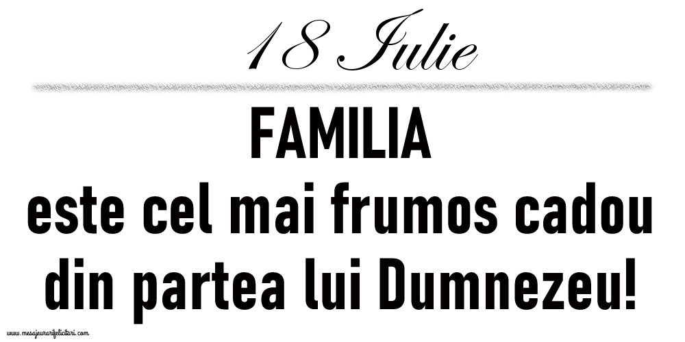 18 Iulie FAMILIA este cel mai frumos cadou din partea lui Dumnezeu!