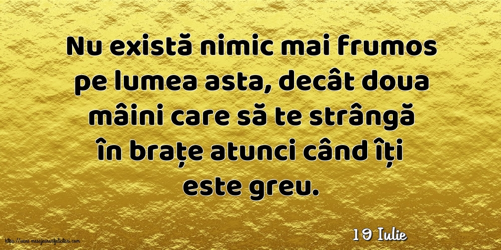 Felicitari de 19 Iulie - 19 Iulie - Nu există nimic mai frumos pe lumea asta