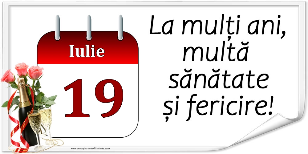 Felicitari de 19 Iulie - La mulți ani, multă sănătate și fericire! - 19.Iulie