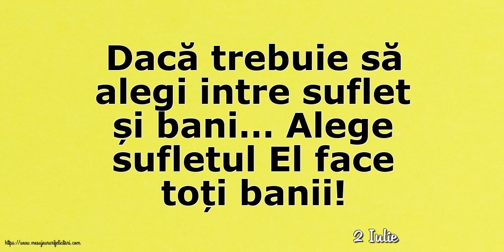 Felicitari de 2 Iulie - 2 Iulie - Alege sufletul El face toți banii!