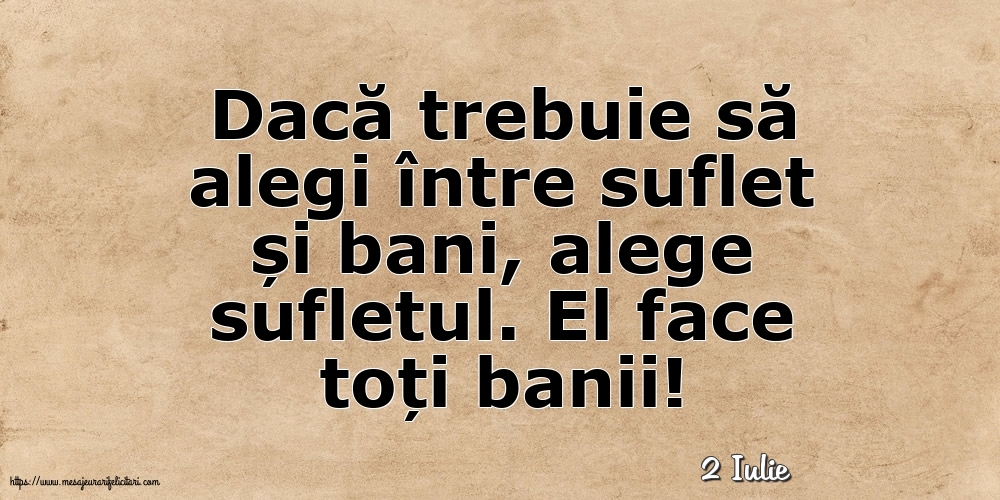 Felicitari de 2 Iulie - 2 Iulie - Dacă trebuie să alegi între suflet și bani