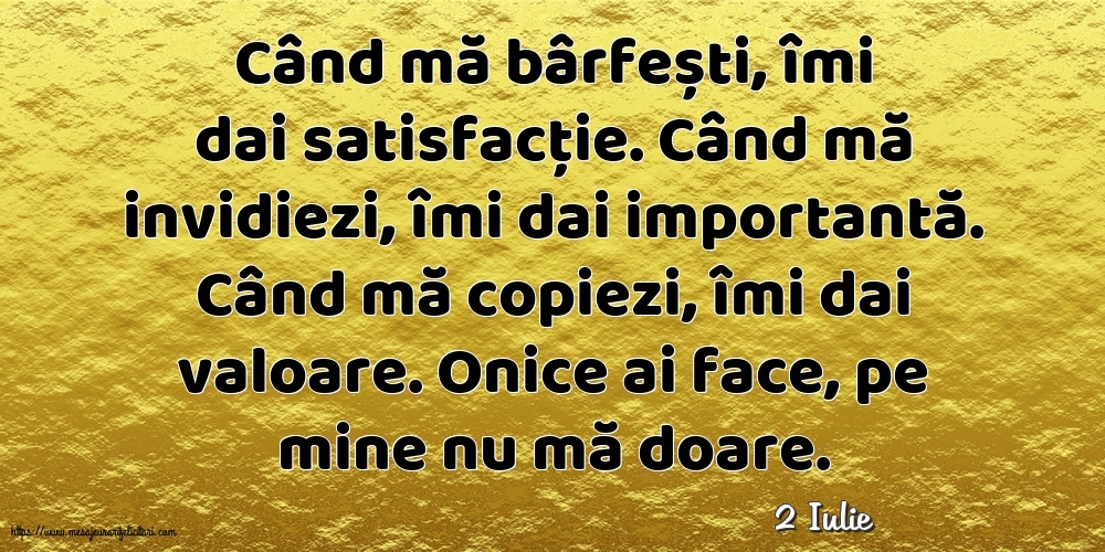 Felicitari de 2 Iulie - 2 Iulie - Când mă bârfești, îmi dai satisfacție.