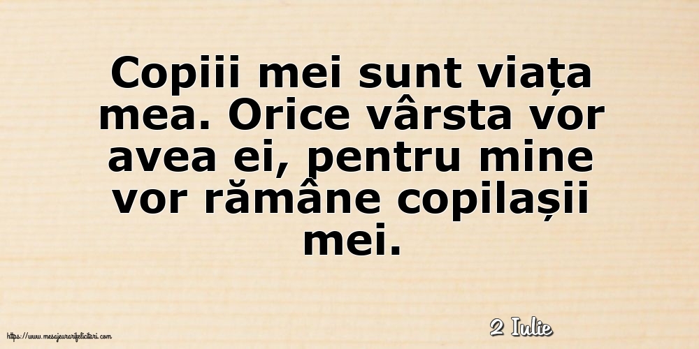 Felicitari de 2 Iulie - 2 Iulie - Copiii mei sunt viața mea.