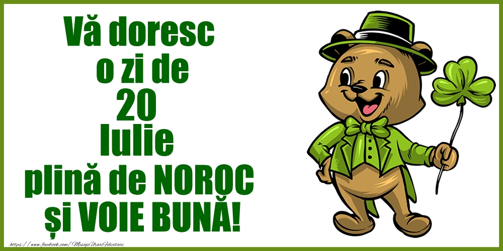 Vă doresc o zi de Iulie 20 plină de noroc și voie bună!