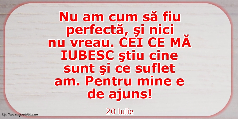 20 Iulie - Nu am cum să fiu perfectă