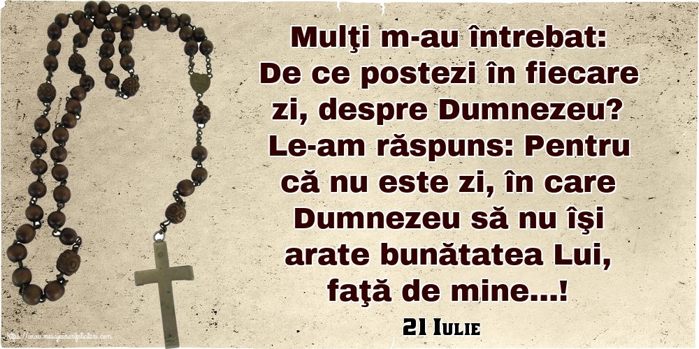 Felicitari de 21 Iulie - 21 Iulie - De ce postezi în fiecare zi, despre Dumnezeu?