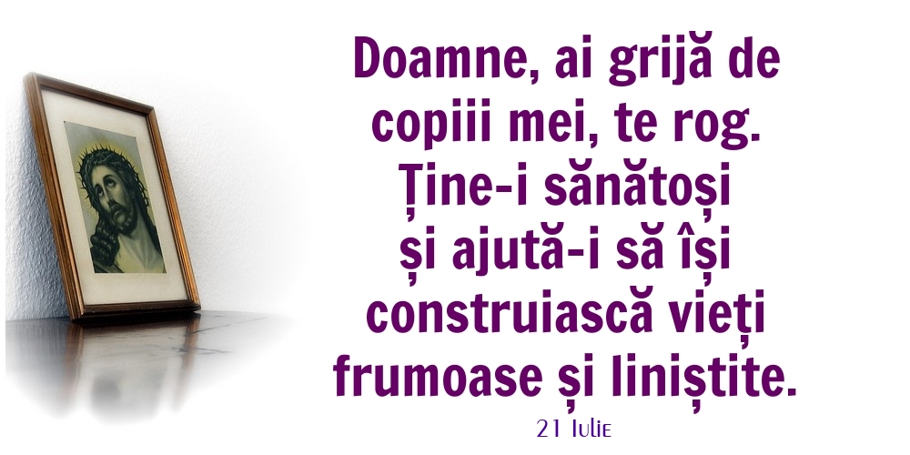 Felicitari de 21 Iulie - 21 Iulie - Doamne, ai grijă de copiii mei, te rog.