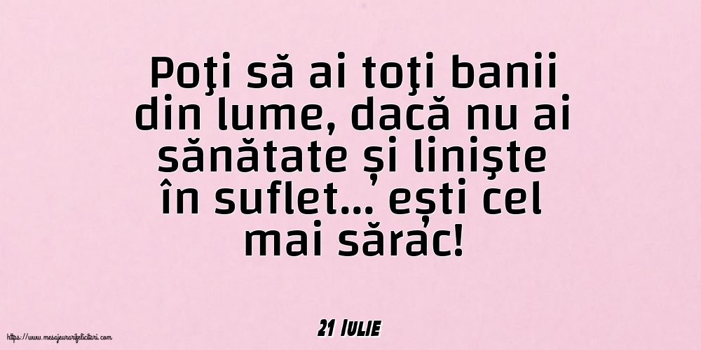 Felicitari de 21 Iulie - 21 Iulie - Poţi să ai toţi banii din lume