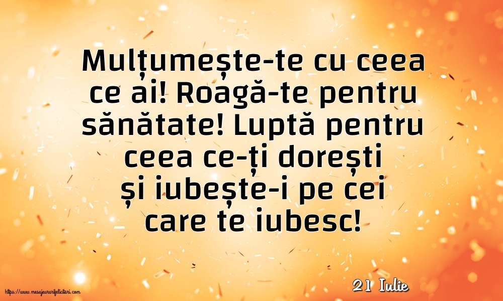 Felicitari de 21 Iulie - 21 Iulie - Mulțumește-te cu ceea ce ai! Roagă-te pentru sănătate!