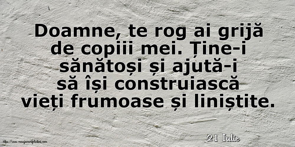 Felicitari de 21 Iulie - 21 Iulie - Doamne, te rog ai grijă de copiii mei.