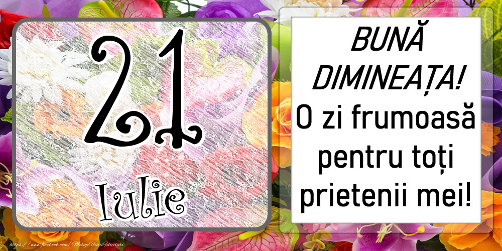 Felicitari de 21 Iulie - 21 Iulie - BUNĂ DIMINEAȚA! O zi frumoasă pentru toți prietenii mei!