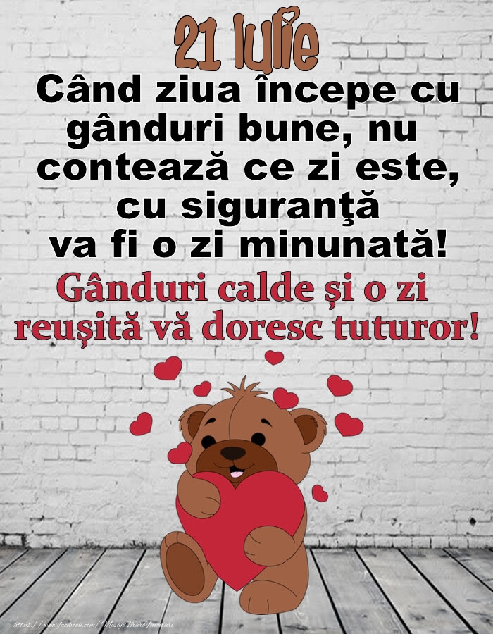 Felicitari de 21 Iulie - 21 Iulie Gânduri calde și o zi  reușită vă doresc tuturor!