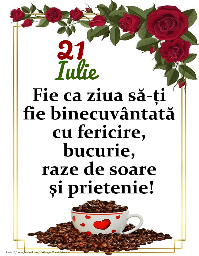 Felicitari de 21 Iulie - 21.Iulie - O zi binecuvântată, prieteni!