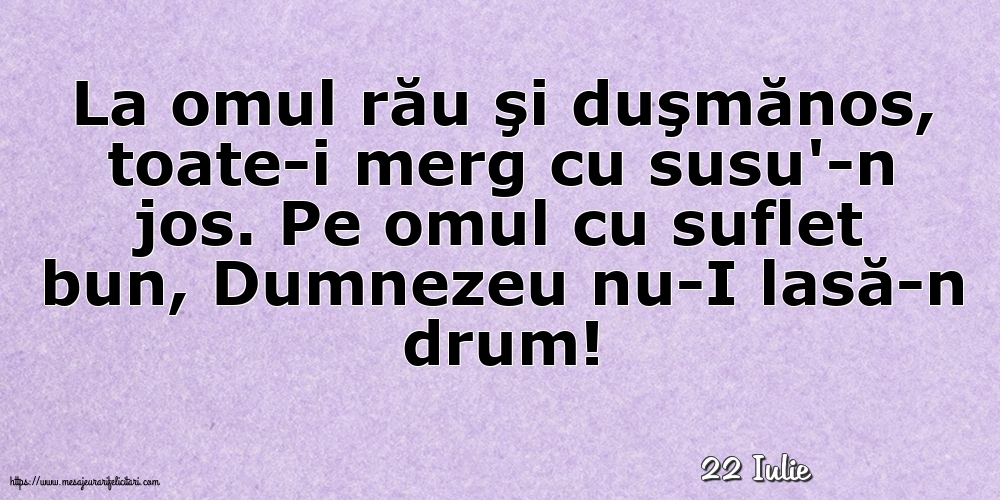 Felicitari de 22 Iulie - 22 Iulie - La omul rău şi duşmănos