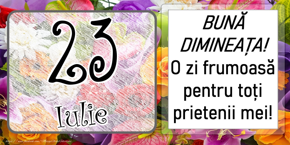 Felicitari de 23 Iulie - 23 Iulie - BUNĂ DIMINEAȚA! O zi frumoasă pentru toți prietenii mei!