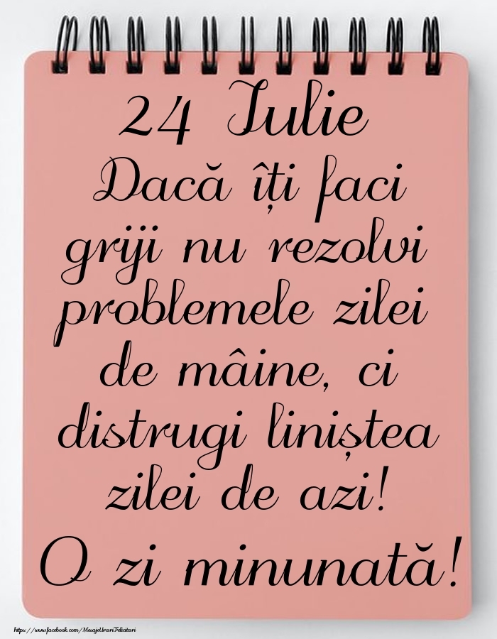 24 Iulie - Mesajul zilei - O zi minunată!