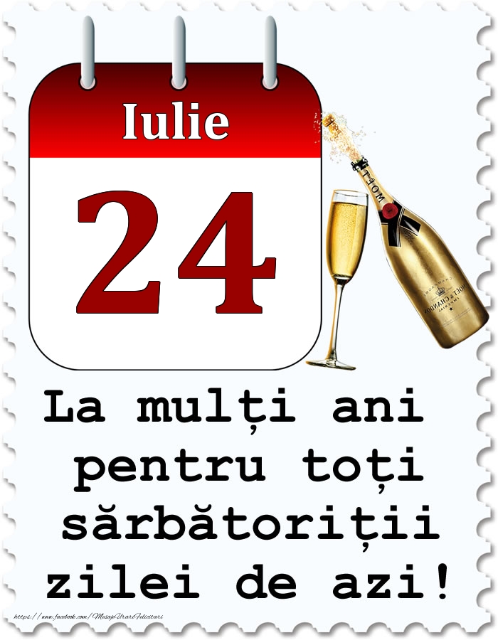 Felicitari de 24 Iulie - Iulie 24 La mulți ani pentru toți sărbătoriții zilei de azi!