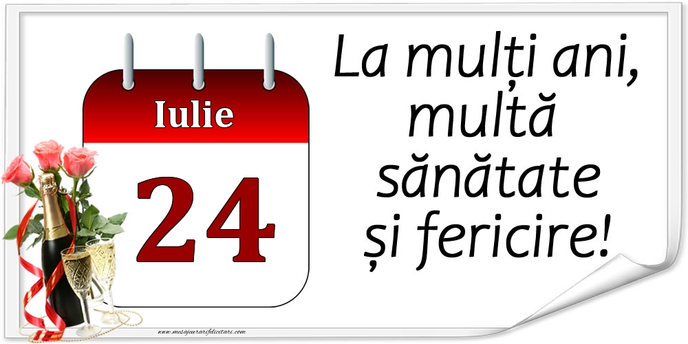 Felicitari de 24 Iulie - La mulți ani, multă sănătate și fericire! - 24.Iulie