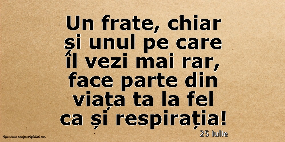 Felicitari de 25 Iulie - 25 Iulie - Pentru fratele meu