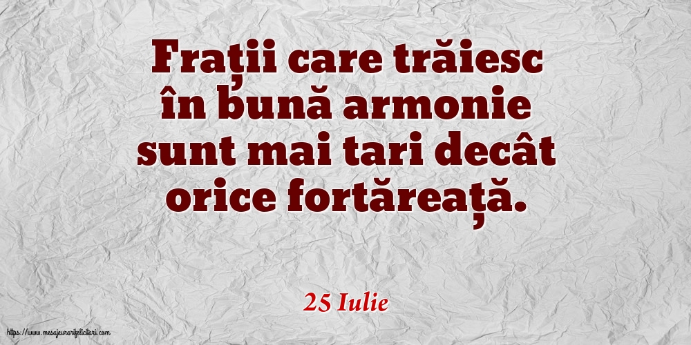 Felicitari de 25 Iulie - 25 Iulie - Frații care trăiesc în bună armonie sunt mai tari decât orice fortăreață