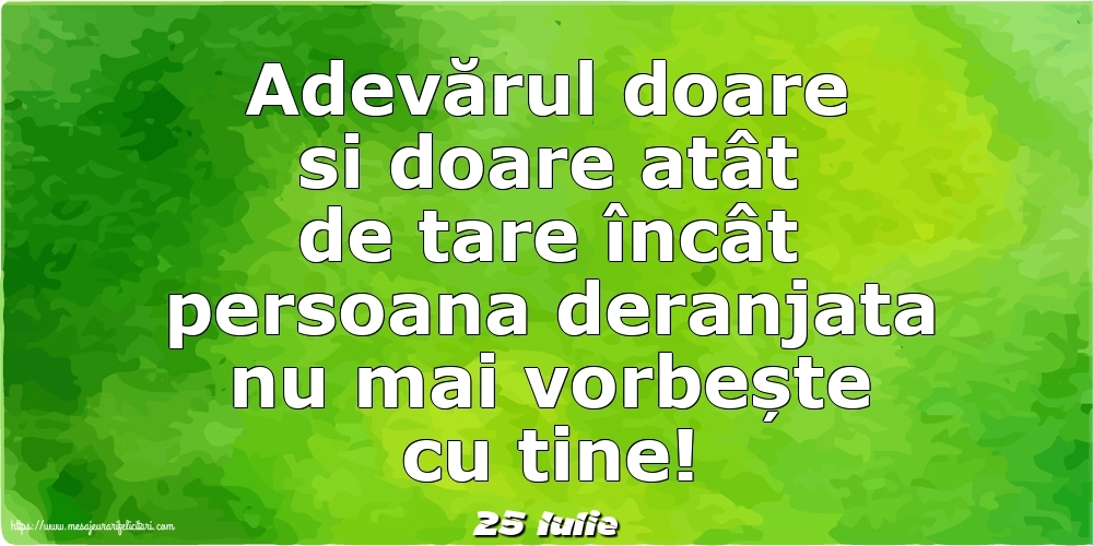 Felicitari de 25 Iulie - 25 Iulie - Adevărul doare