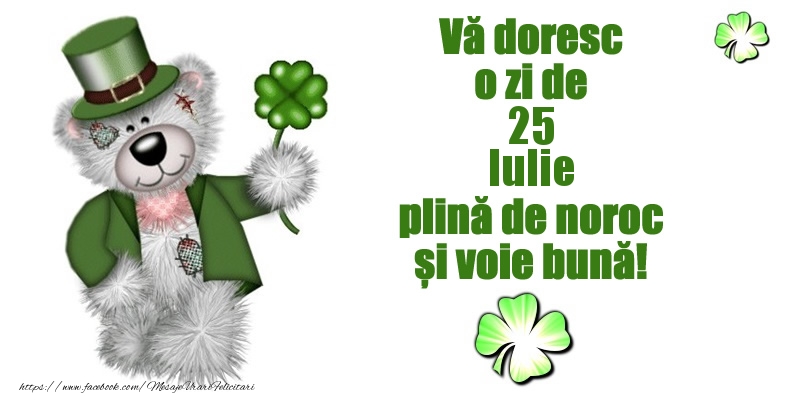 Felicitari de 25 Iulie - Vă doresc o zi de Iulie 25 plină de noroc și voie bună!