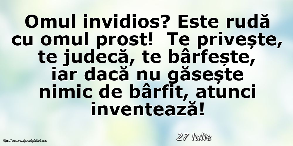 Felicitari de 27 Iulie - 27 Iulie - Omul invidios?