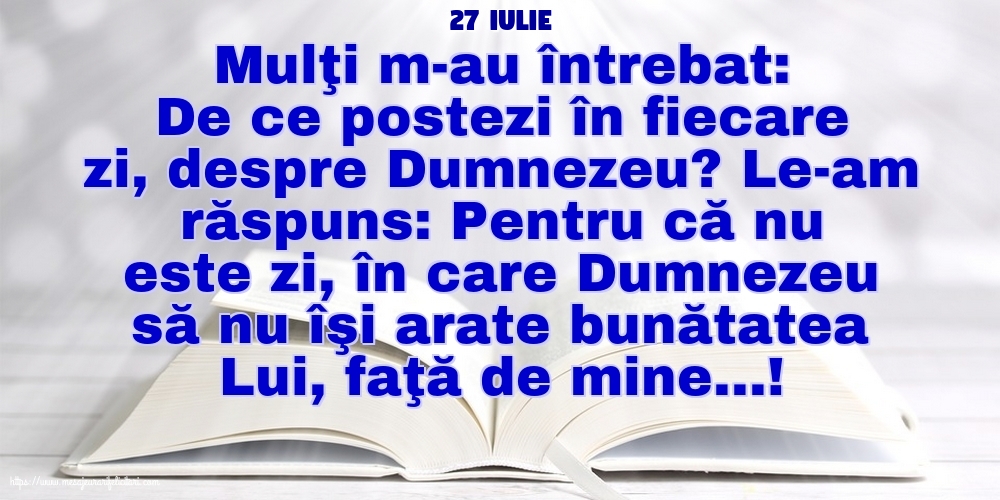 Felicitari de 27 Iulie - 27 Iulie - De ce postezi în fiecare zi, despre Dumnezeu?