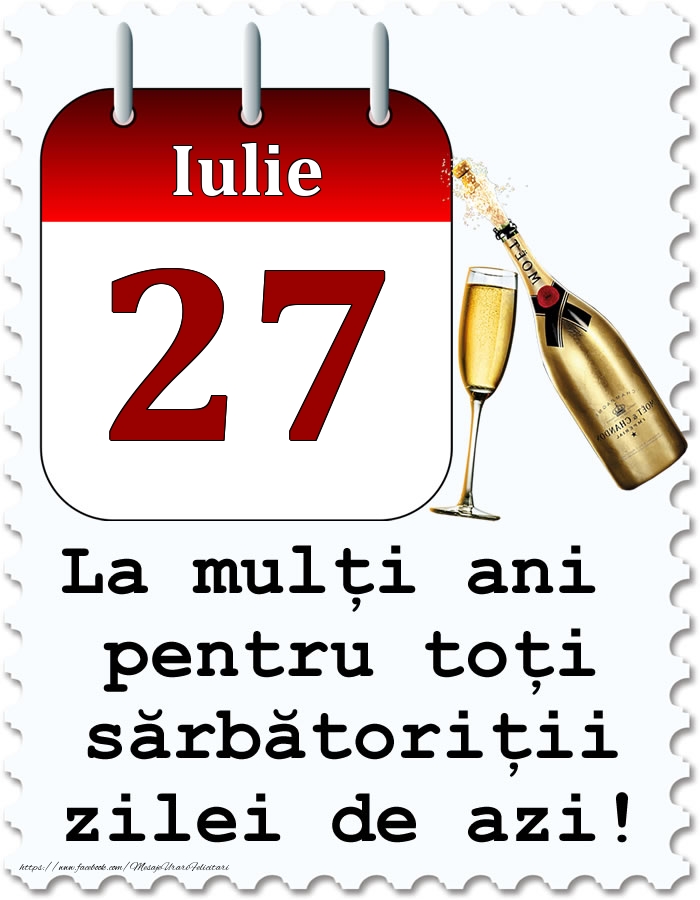 Felicitari de 27 Iulie - Iulie 27 La mulți ani pentru toți sărbătoriții zilei de azi!