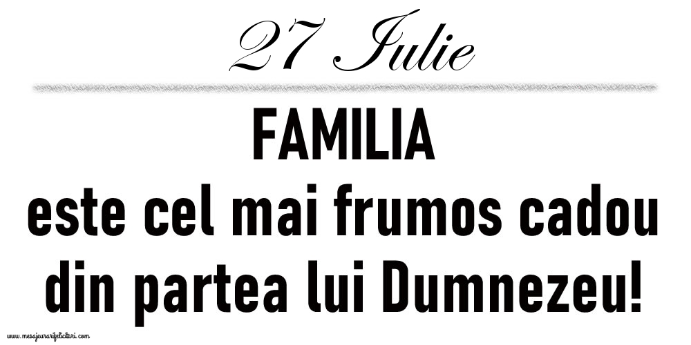 27 Iulie FAMILIA este cel mai frumos cadou din partea lui Dumnezeu!