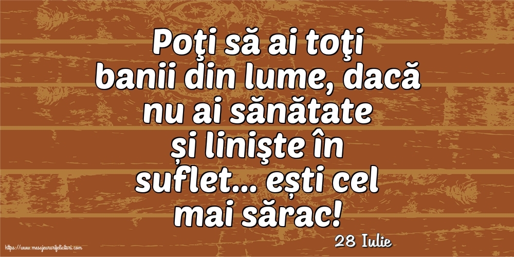 Felicitari de 28 Iulie - 28 Iulie - Poţi să ai toţi banii din lume