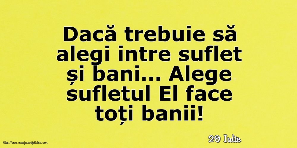 Felicitari de 29 Iulie - 29 Iulie - Alege sufletul El face toți banii!