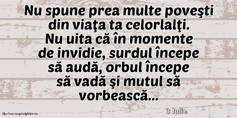 Felicitari de 3 Iulie - 3 Iulie - Nu spune prea multe poveşti din viaţa ta celorlalţi