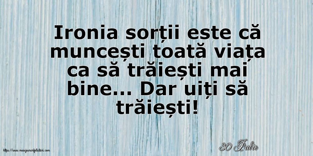 Felicitari de 30 Iulie - 30 Iulie - Ironia sorții