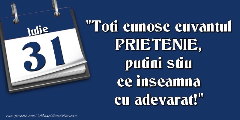 Toti cunosc cuvantul PRIETENIE, putini stiu ce inseamna cu adevarat! 31 Iulie